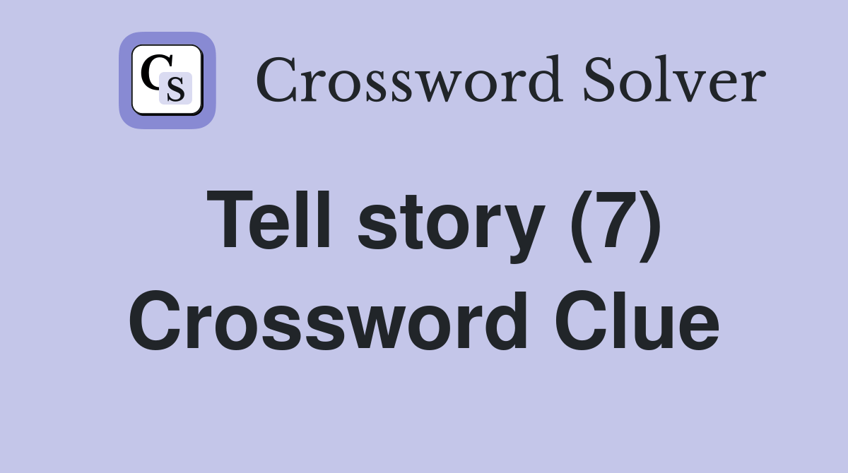 Tell story (7) - Crossword Clue Answers - Crossword Solver